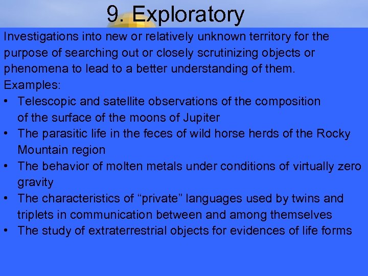 9. Exploratory Investigations into new or relatively unknown territory for the purpose of searching