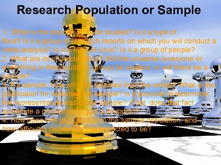 Research Population or Sample 1. What is the population to be studied? Is it