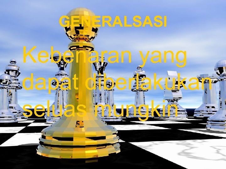 GENERALSASI Kebenaran yang dapat diberlakukan seluas mungkin 