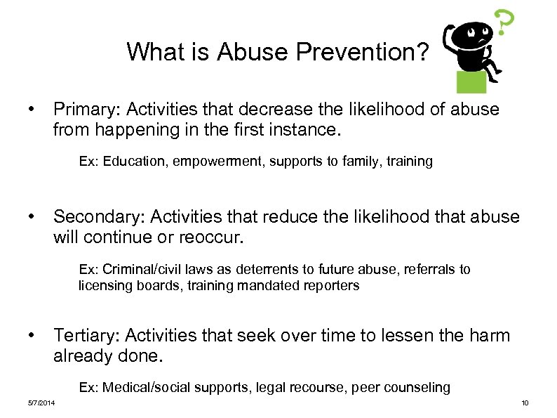 What is Abuse Prevention? • Primary: Activities that decrease the likelihood of abuse from