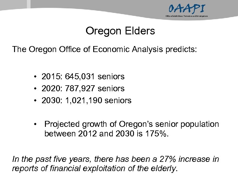 Oregon Elders The Oregon Office of Economic Analysis predicts: • 2015: 645, 031 seniors