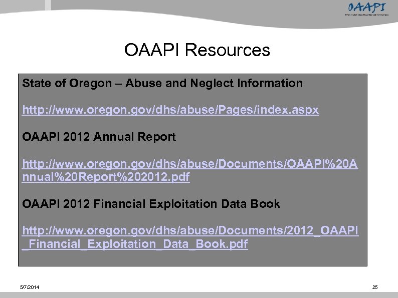 OAAPI Resources State of Oregon – Abuse and Neglect Information http: //www. oregon. gov/dhs/abuse/Pages/index.