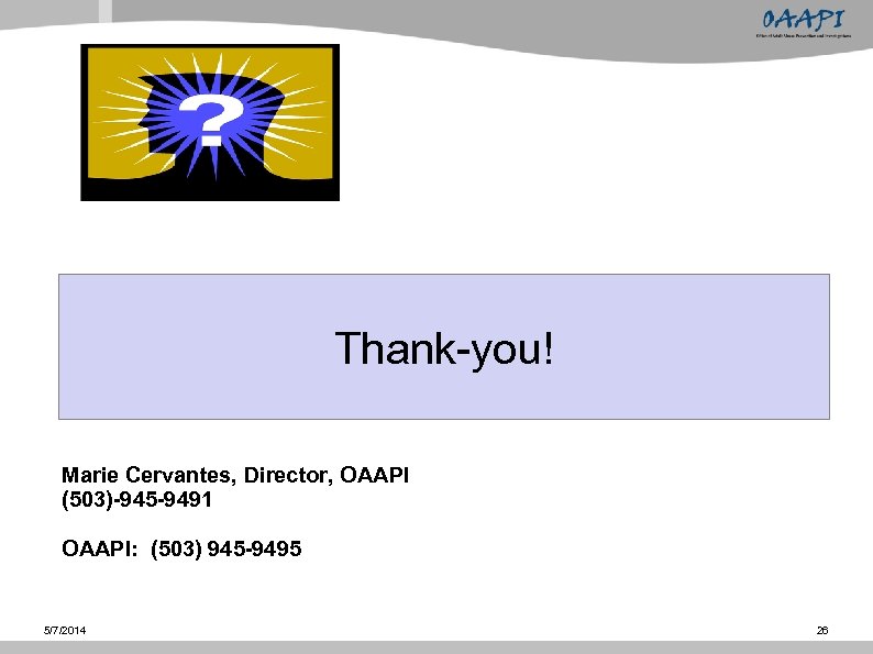 Thank-you! Marie Cervantes, Director, OAAPI (503)-945 -9491 OAAPI: (503) 945 -9495 5/7/2014 26 