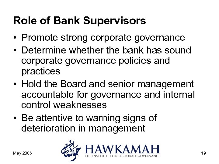 Role of Bank Supervisors • Promote strong corporate governance • Determine whether the bank