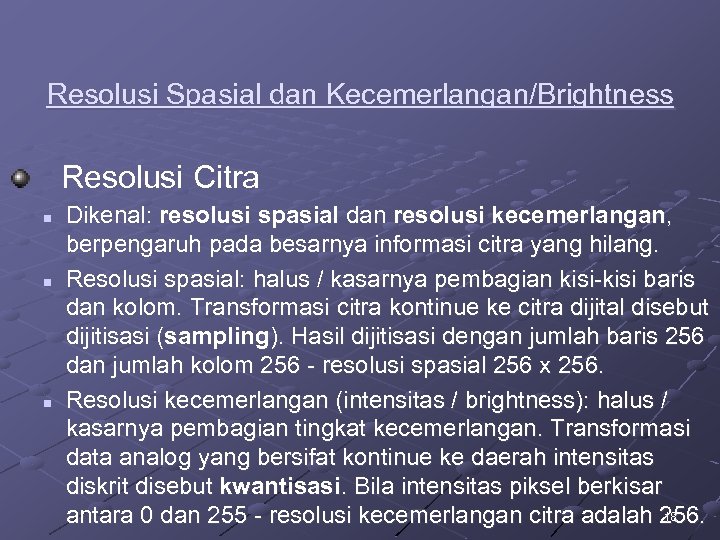 Resolusi Spasial dan Kecemerlangan/Brightness Resolusi Citra n n n Dikenal: resolusi spasial dan resolusi