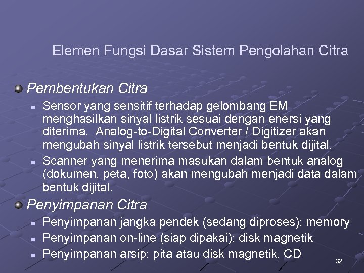 Elemen Fungsi Dasar Sistem Pengolahan Citra Pembentukan Citra n n Sensor yang sensitif terhadap