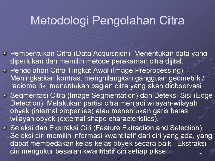 Metodologi Pengolahan Citra Pembentukan Citra (Data Acquisition): Menentukan data yang diperlukan dan memilih metode