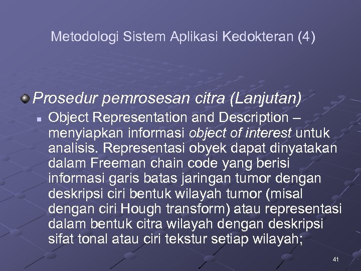 Metodologi Sistem Aplikasi Kedokteran (4) Prosedur pemrosesan citra (Lanjutan) n Object Representation and Description