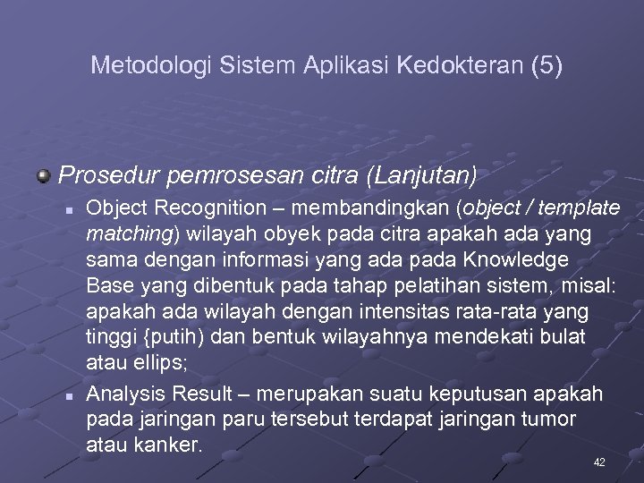 Metodologi Sistem Aplikasi Kedokteran (5) Prosedur pemrosesan citra (Lanjutan) n n Object Recognition –