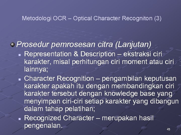 Metodologi OCR – Optical Character Recogniton (3) Prosedur pemrosesan citra (Lanjutan) n n n