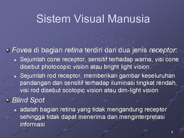 Sistem Visual Manusia Fovea di bagian retina terdiri dari dua jenis receptor: n n