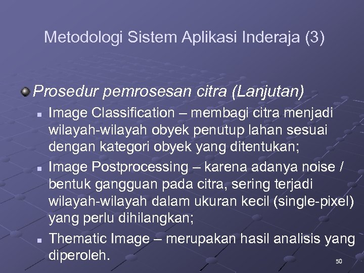 Metodologi Sistem Aplikasi Inderaja (3) Prosedur pemrosesan citra (Lanjutan) n n n Image Classification