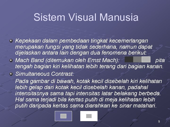 Sistem Visual Manusia Kepekaan dalam pembedaan tingkat kecemerlangan merupakan fungsi yang tidak sederhana, namun
