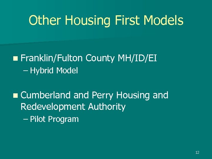 Other Housing First Models n Franklin/Fulton County MH/ID/EI – Hybrid Model n Cumberland Perry