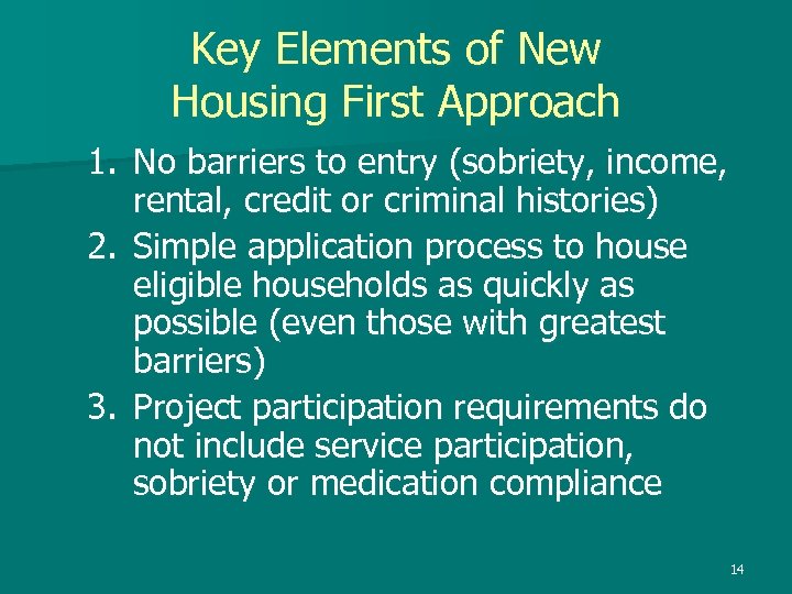 Key Elements of New Housing First Approach 1. No barriers to entry (sobriety, income,