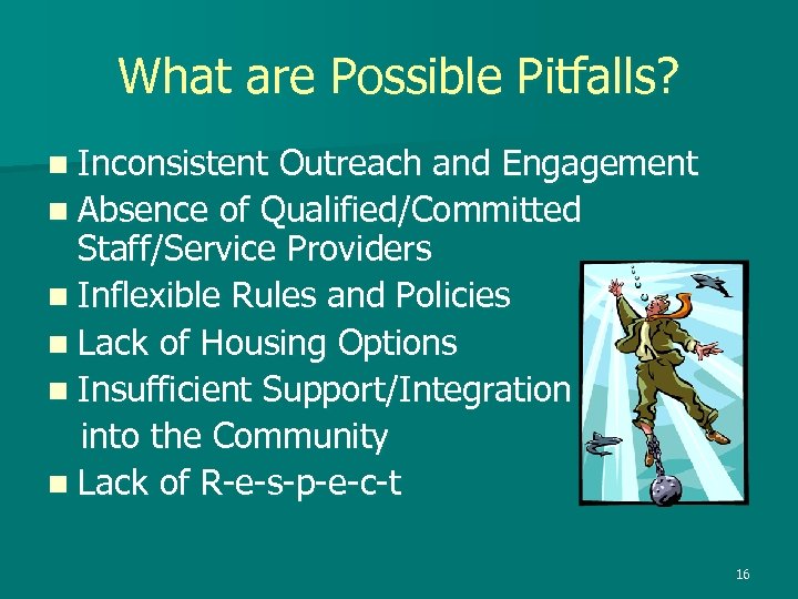 What are Possible Pitfalls? n Inconsistent Outreach and Engagement n Absence of Qualified/Committed Staff/Service