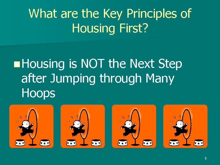 What are the Key Principles of Housing First? n Housing is NOT the Next