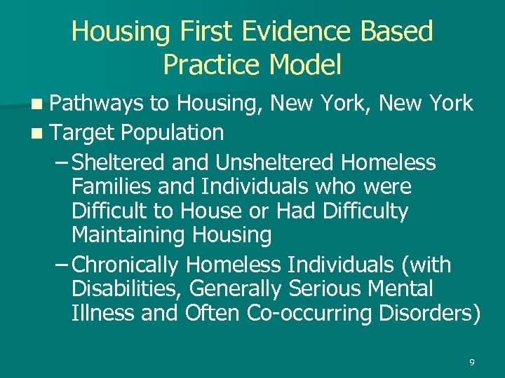 Housing First Evidence Based Practice Model n Pathways to Housing, New York n Target