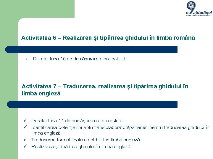 Activitatea 6 – Realizarea şi tipărirea ghidului în limba română Durata: luna 10 de