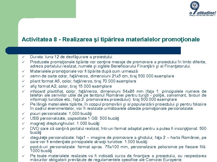 Activitatea 8 - Realizarea şi tipărirea materialelor promoţionale Durata: luna 12 de desfăşurare a