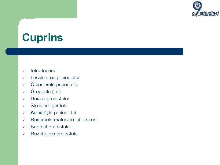Cuprins Introducere Localizarea proiectului Obiectivele proiectului Grupurile ţintă Durata proiectului Structura ghidului Activităţile proiectului