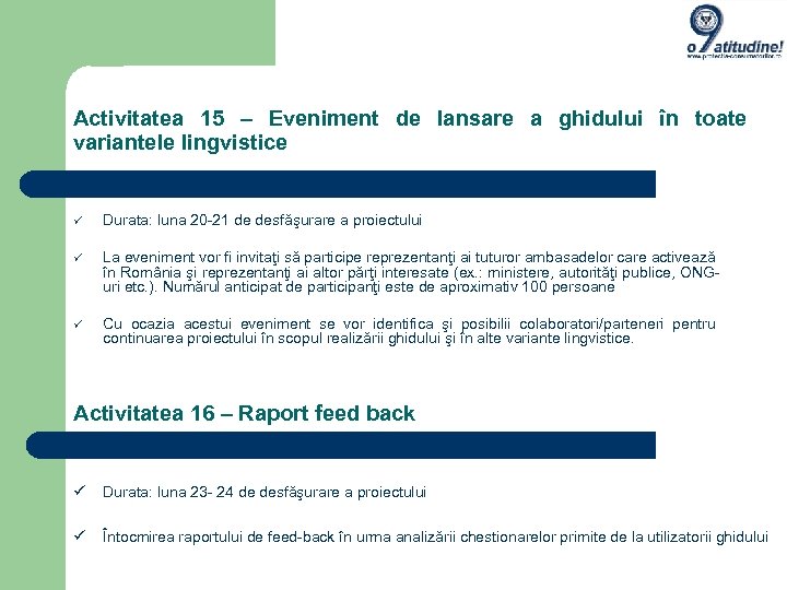 Activitatea 15 – Eveniment de lansare a ghidului în toate variantele lingvistice Durata: luna