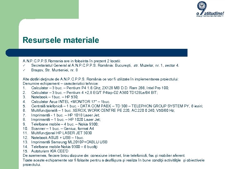 Resursele materiale A. N. P. C. P. P. S. Romania are in folosinta în