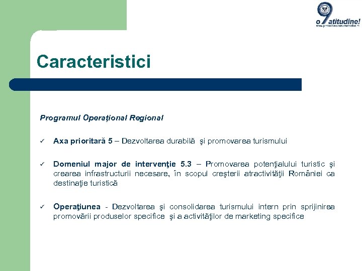 Caracteristici Programul Operaţional Regional Axa prioritară 5 – Dezvoltarea durabilă şi promovarea turismului Domeniul