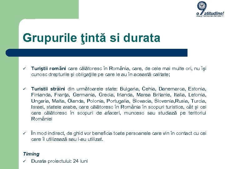 Grupurile ţintă si durata Turiştii români care călătoresc în România, care, de cele mai