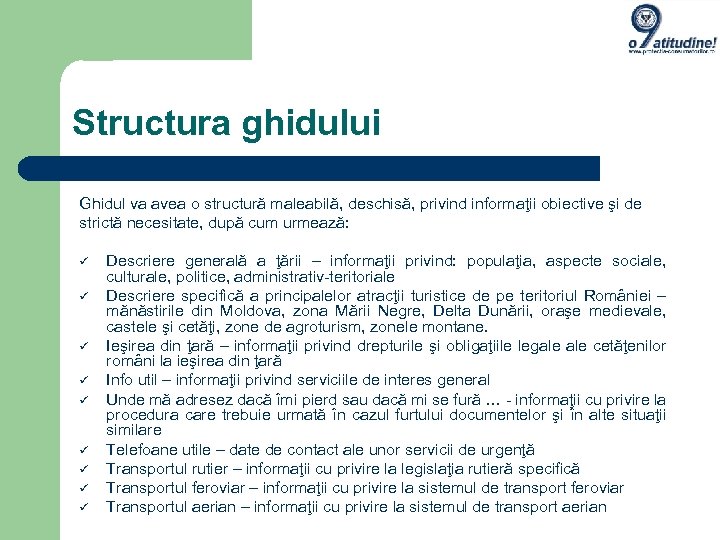 Structura ghidului Ghidul va avea o structură maleabilă, deschisă, privind informaţii obiective şi de