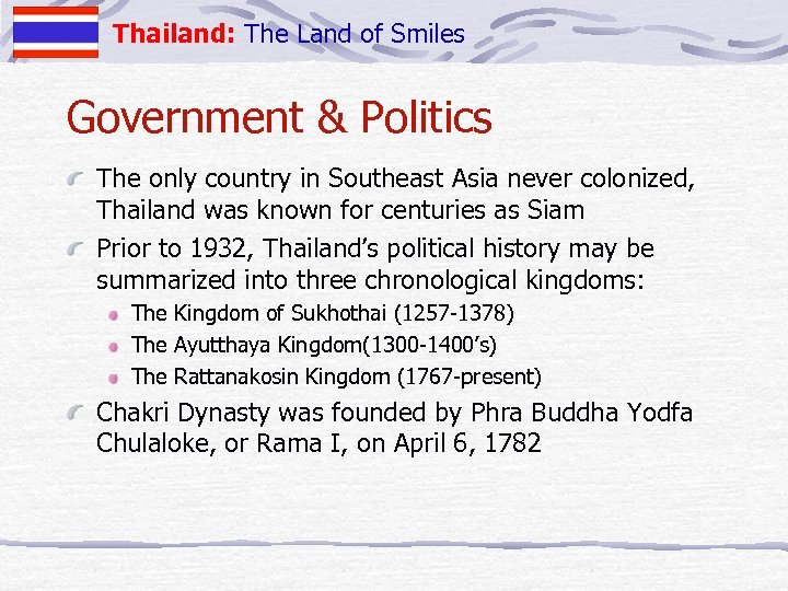 Thailand: The Land of Smiles Government & Politics The only country in Southeast Asia