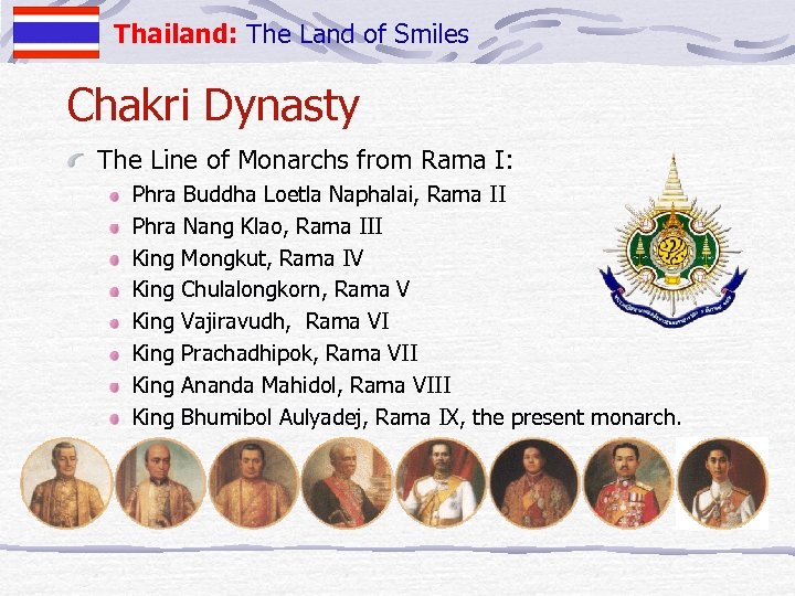 Thailand: The Land of Smiles Chakri Dynasty The Line of Monarchs from Rama I: