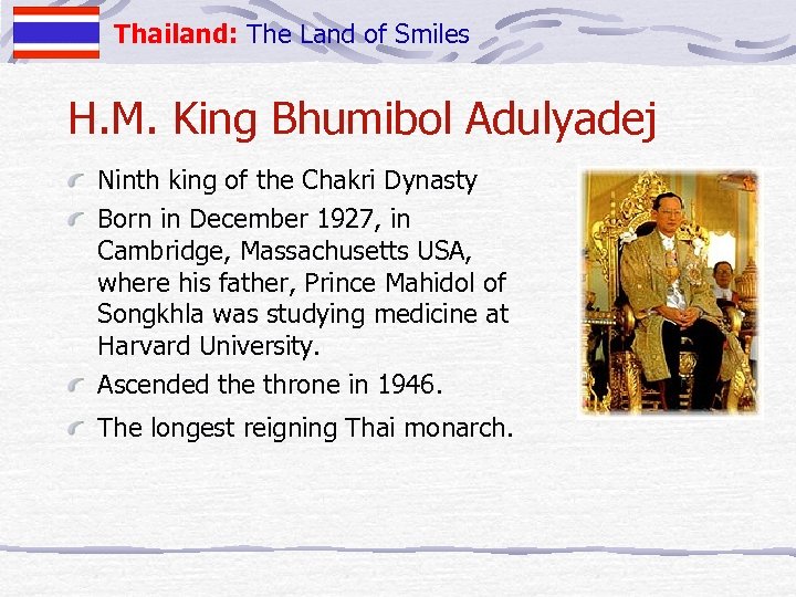 Thailand: The Land of Smiles H. M. King Bhumibol Adulyadej Ninth king of the