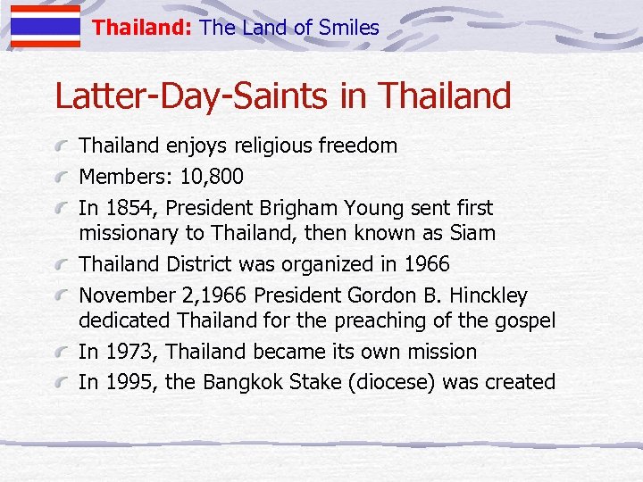 Thailand: The Land of Smiles Latter-Day-Saints in Thailand enjoys religious freedom Members: 10, 800