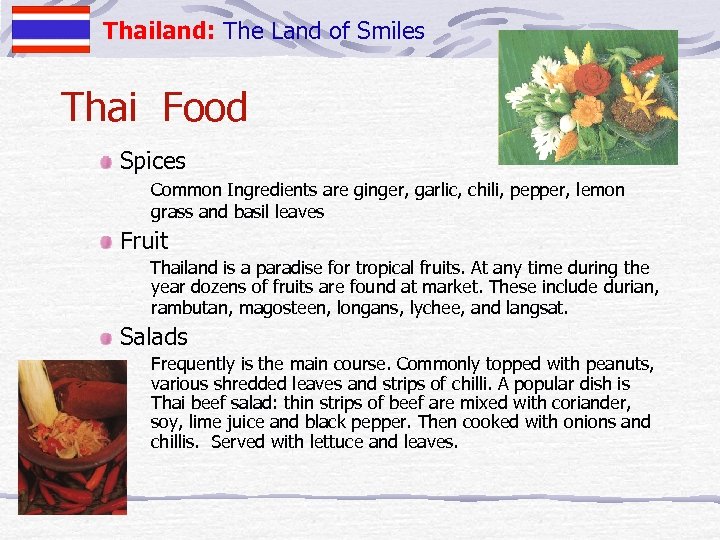 Thailand: The Land of Smiles Thai Food Spices Common Ingredients are ginger, garlic, chili,