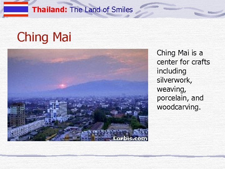 Thailand: The Land of Smiles Ching Mai is a center for crafts including silverwork,