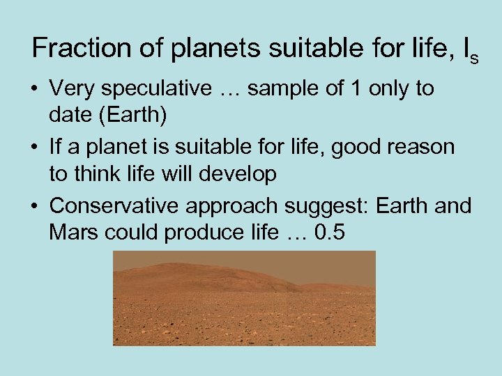 Fraction of planets suitable for life, ls • Very speculative … sample of 1