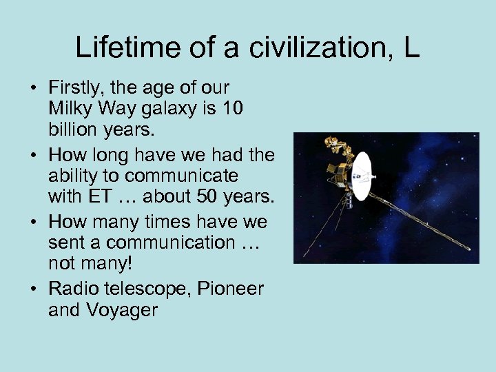 Lifetime of a civilization, L • Firstly, the age of our Milky Way galaxy