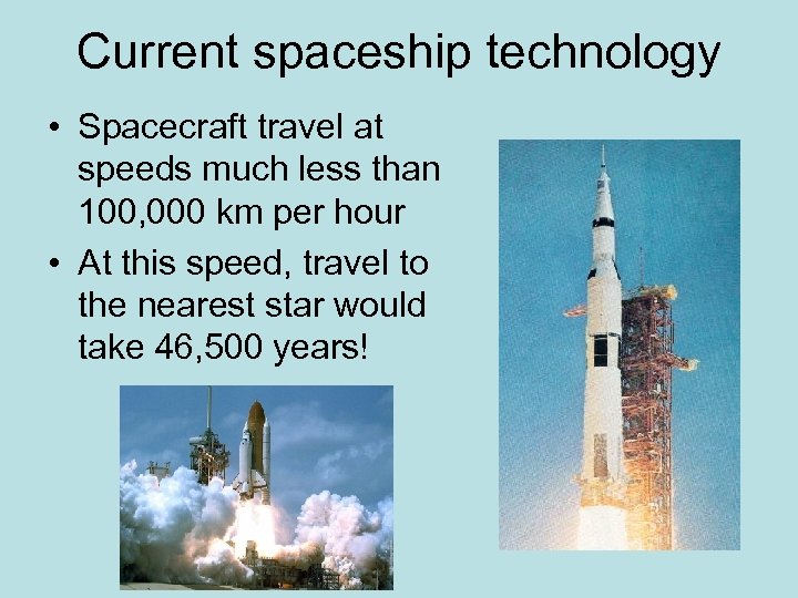 Current spaceship technology • Spacecraft travel at speeds much less than 100, 000 km