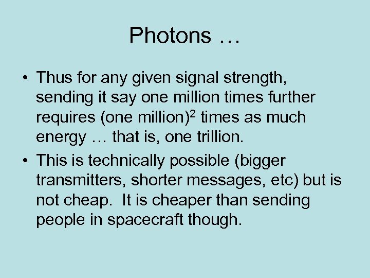 Photons … • Thus for any given signal strength, sending it say one million