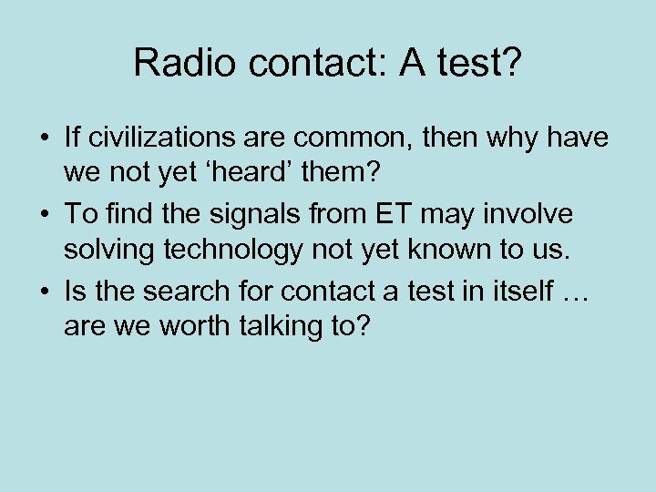 Radio contact: A test? • If civilizations are common, then why have we not