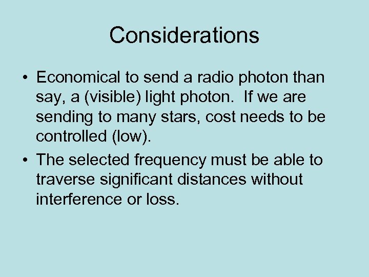 Considerations • Economical to send a radio photon than say, a (visible) light photon.