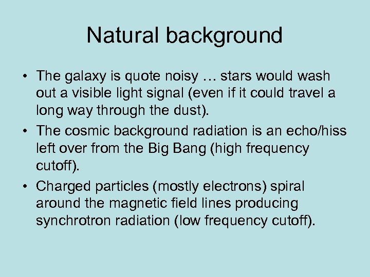 Natural background • The galaxy is quote noisy … stars would wash out a