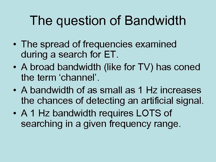 The question of Bandwidth • The spread of frequencies examined during a search for