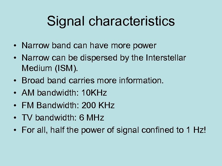 Signal characteristics • Narrow band can have more power • Narrow can be dispersed