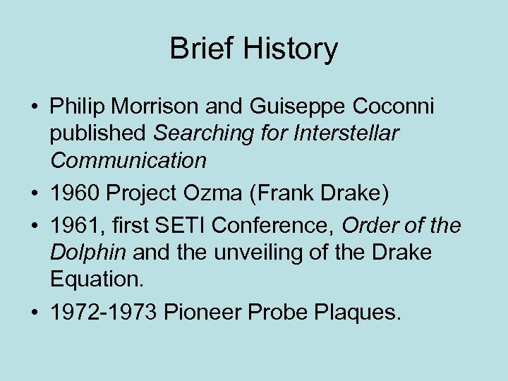 Brief History • Philip Morrison and Guiseppe Coconni published Searching for Interstellar Communication •