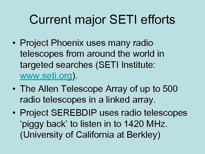 Current major SETI efforts • Project Phoenix uses many radio telescopes from around the