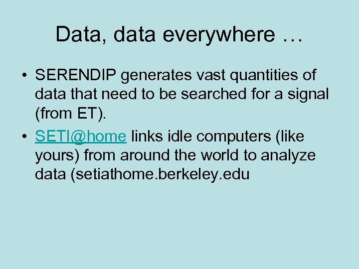 Data, data everywhere … • SERENDIP generates vast quantities of data that need to