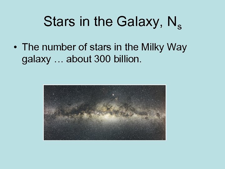 Stars in the Galaxy, Ns • The number of stars in the Milky Way