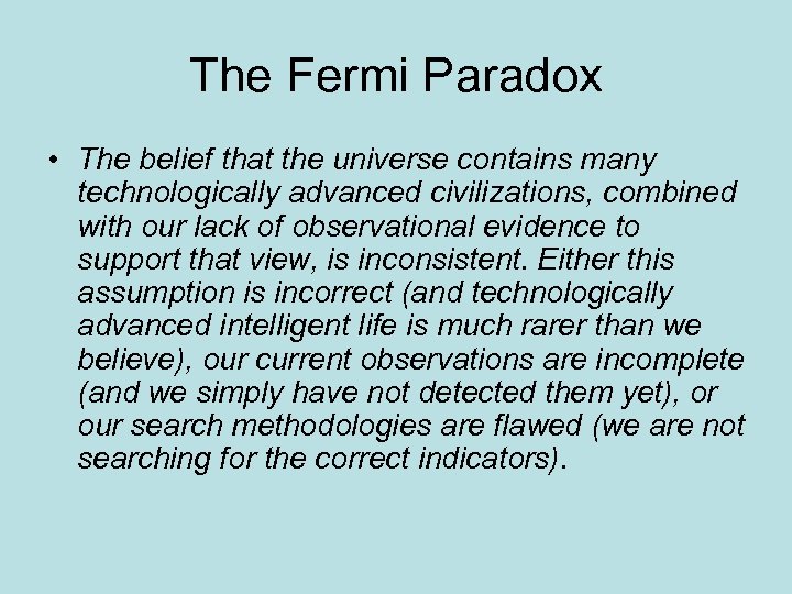 The Fermi Paradox • The belief that the universe contains many technologically advanced civilizations,